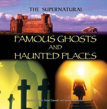 Famous Ghosts and Haunted Places by Johnathan Sutherland, Diane Canwell, Gordon J. Lynch, 9781448859856
