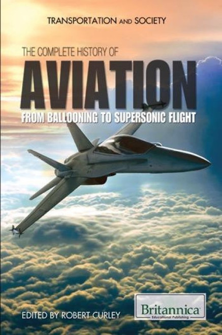 The Complete History of Aviation by Robert Curley Manager, Science and Technology, 9781615306671