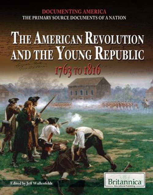 The American Revolution and the Young Republic by Jeff Wallenfeldt Manager, Geography and History, 9781615306688