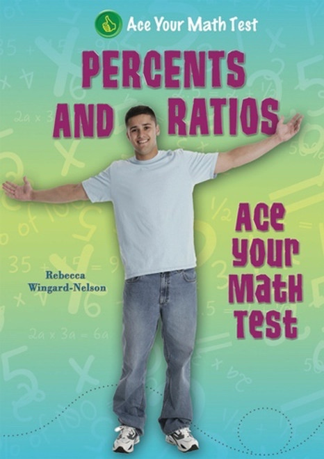 Percents and Ratios (Ace Your Math Test) by Rebecca Wingard-Nelson, 9780766037816