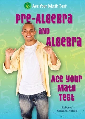 Pre-Algebra and Algebra (Ace Your Math Test) by Rebecca Wingard-Nelson, 9780766037823