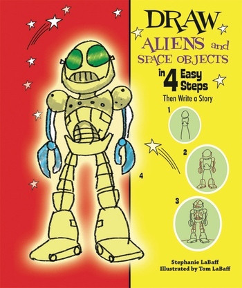 Draw Aliens and Space Objects in 4 Easy Steps (Then Write a Story) by Stephanie LaBaff, 9780766038417