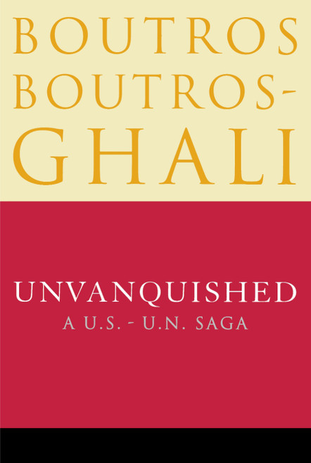 Unvanquished (A U.S. - U.N. Saga) by Boutros Boutros-Ghali, 9780812992045