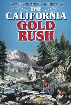 The California Gold Rush (Stories in American History) by Linda Jacobs Altman, 9780766039537