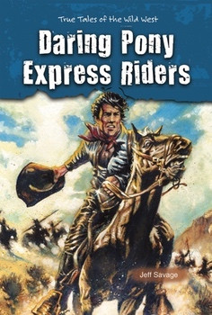 Daring Pony Express Riders (True Tales of the Wild West) by Jeff Savage, 9780766040236