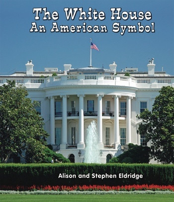 The White House (An American Symbol) by Alison Eldridge, Stephen Eldridge, 9780766040625