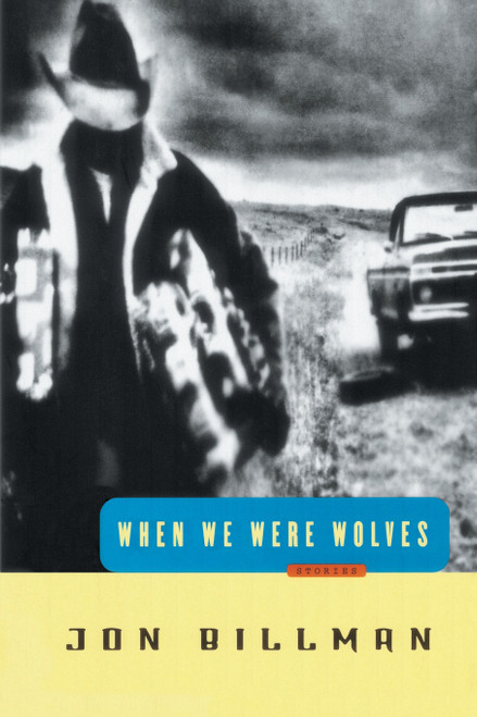 When We Were Wolves (Stories) by Jon Billman, 9780812992311