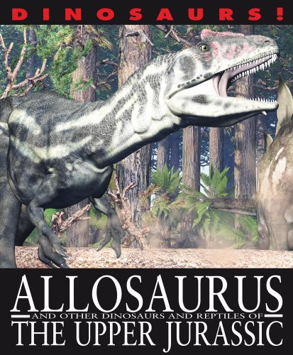 Allosaurus and Other Dinosaurs and Reptiles from the Upper Jurassic - 9781433967054 by David West, David West, 9781433967054
