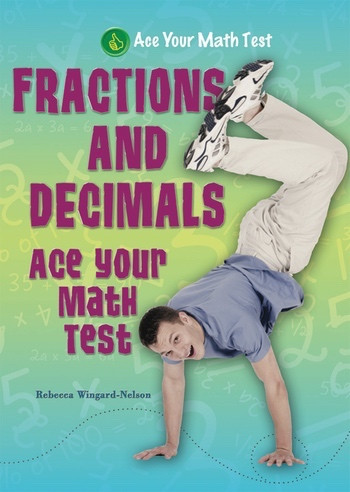 Fractions and Decimals (Ace Your Math Test) - 9781464400070 by Rebecca Wingard-Nelson, 9781464400070