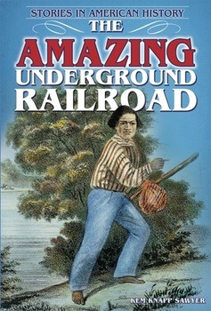 The Amazing Underground Railroad (Stories in American History) - 9781464400216 by Kem Knapp Sawyer, 9781464400216