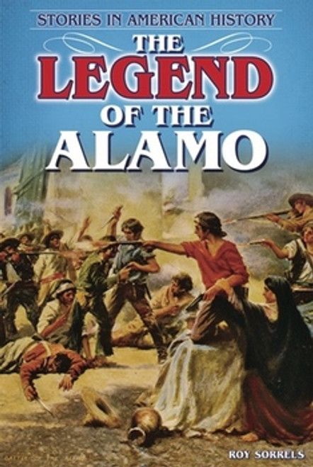 The Legend of the Alamo (Stories in American History) - 9781464400223 by Roy Sorrels, 9781464400223