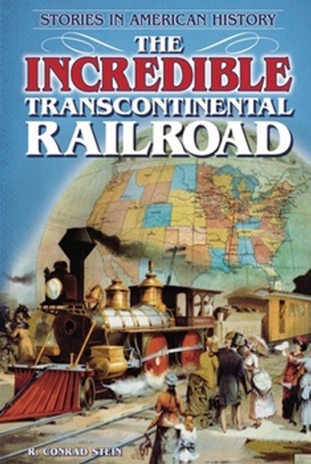 The Incredible Transcontinental Railroad (Stories in American History) - 9781464400261 by R. Conrad Stein, 9781464400261