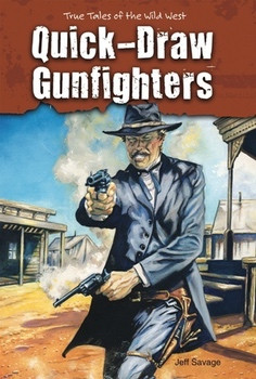Quick-Draw Gunfighters (True Tales of the Wild West) - 9781464400292 by Jeff Savage, 9781464400292