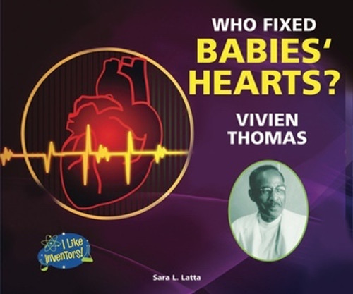Who Fixed Babies' Hearts? Vivien Thomas - 9781464401305 by Sara L. Latta, 9781464401305