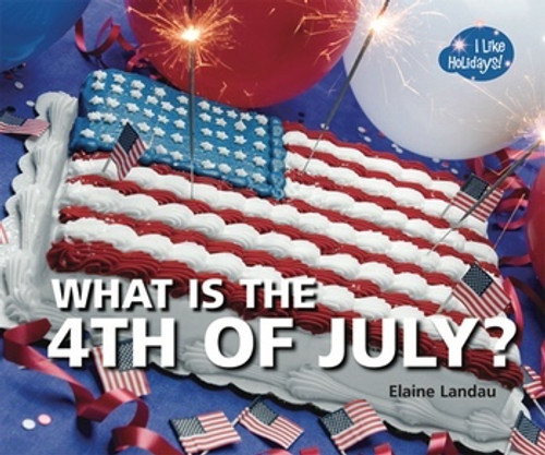 What Is the 4th of July? - 9781598452921 by Elaine Landau, 9781598452921