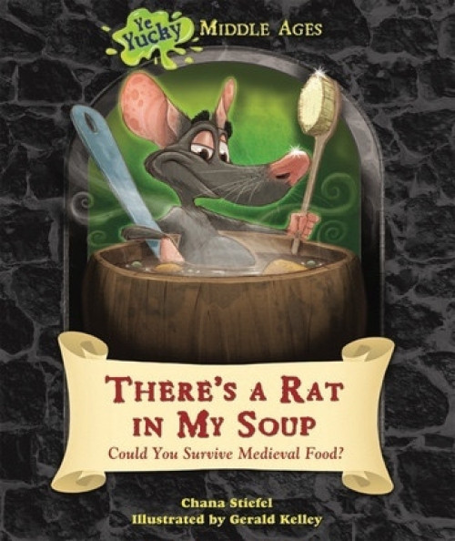 There's a Rat in My Soup (Could You Survive Medieval Food?) - 9781598453751 by Chana Stiefel