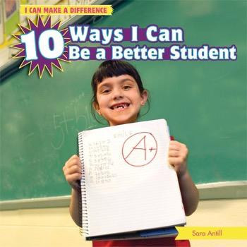 10 Ways I Can Be a Better Student by Sara Antill, 9781448862054