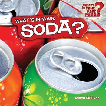 What's in Your Soda? by Jaclyn Sullivan, 9781448862108