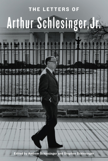 The Letters of Arthur Schlesinger, Jr. by Arthur Schlesinger, Jr., Andrew Schlesinger, Stephen C. Schlesinger, 9780812993097