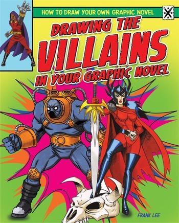 Drawing the Villains in Your Graphic Novel by Frances Lee, 9781448864331