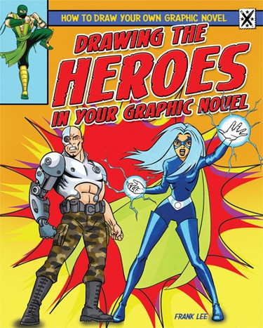 Drawing the Heroes in Your Graphic Novel - 9781448864478 by Frances Lee, 9781448864478
