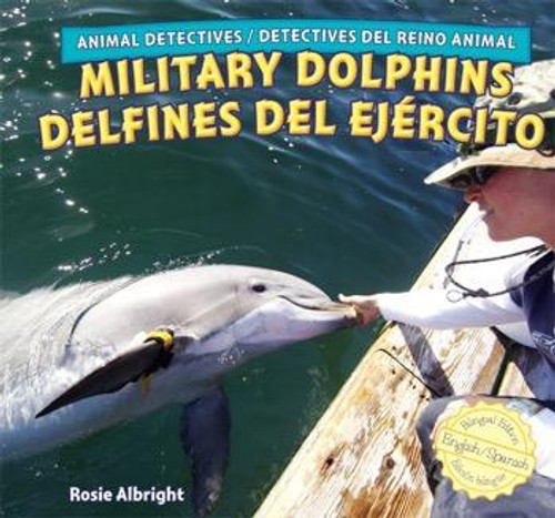 Military Dolphins / Delfines del ejército by Rosie Albright, Eduardo Alamán, 9781448867165