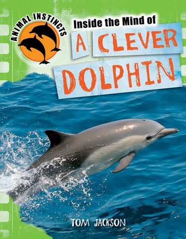 Inside the Mind of a Clever Dolphin - 9781448870783 by Tom Jackson, 9781448870783
