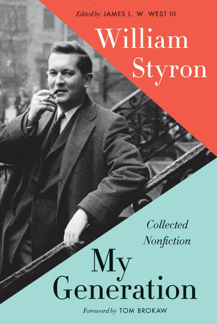 My Generation (Collected Nonfiction) by William Styron, James L. W. West, III, Tom Brokaw, 9780812997057