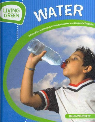 Water (Information and Projects to Reduce Your Environmental Footprint) by Helen Whittaker, Helen Lewis, Nives Porcellato, 9781608705764