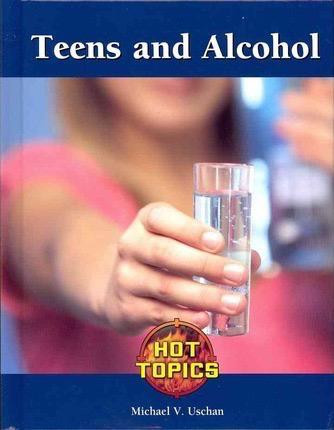 Teens and Alcohol by Michael V. Uschan, 9781420507492
