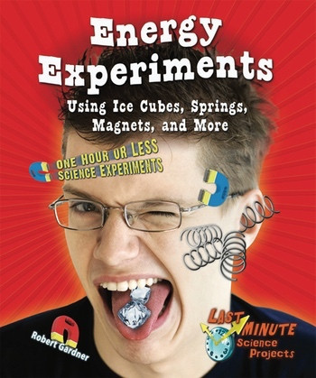 Energy Experiments Using Ice Cubes, Springs, Magnets, and More (One Hour or Less Science Experiments) by Robert Gardner, 9780766039599