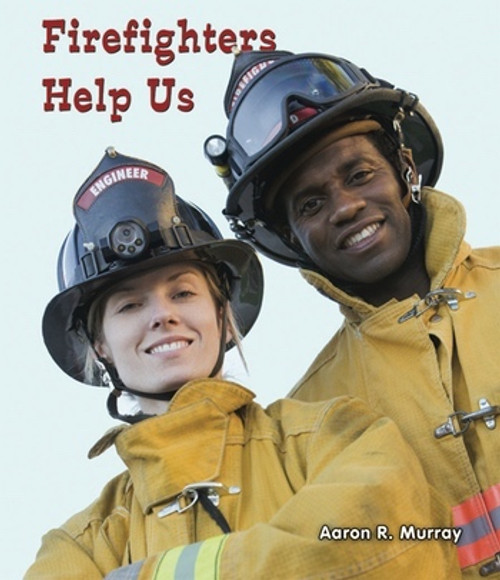 Firefighters Help Us - 9781464400537 by Aaron R. Murray, 9781464400537