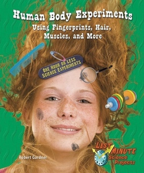 Human Body Experiments Using Fingerprints, Hair, Muscles, and More (One Hour or Less Science Experiments) - 9781464401473 by Robert Gardner, 9781464401473