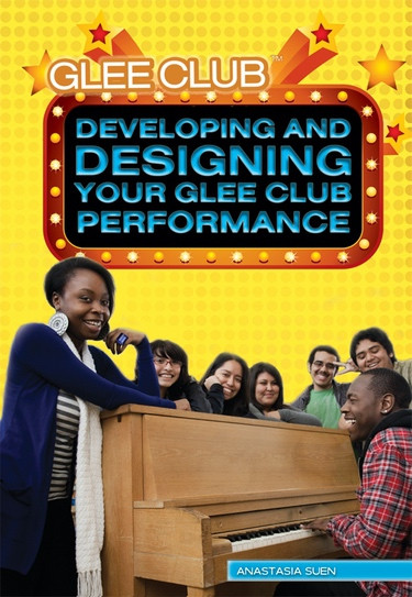 Developing and Designing Your Glee Club Performance by Anastasia Suen, 9781448868773