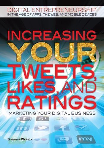 Increasing Your Tweets, Likes, and Ratings by Suzanne Weinick, 9781448869282