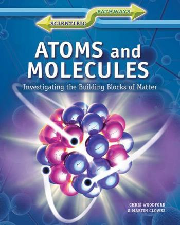 Atoms and Molecules - 9781448871964 by Chris Woodford, Martin Clowes, 9781448871964