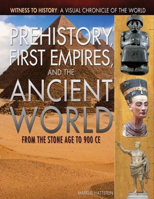 Prehistory, First Empires, and the Ancient World (From  the Stone Age to 900 CE) by Markus Hattstein, 9781448872220