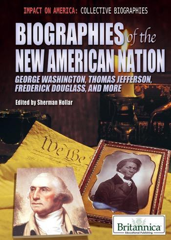 Biographies of the New American Nation (George Washington, Thomas Jefferson, Frederick Douglass, and More) by Sherman Hollar Associate Editor, Compton's by Britannica, 9781615306862