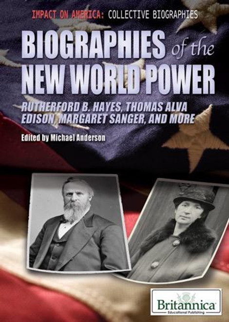 Biographies of the New World Power (Rutherford B. Hayes, Thomas Alva Edison, Margaret Sanger, and More) by Michael Anderson, 9781615306916