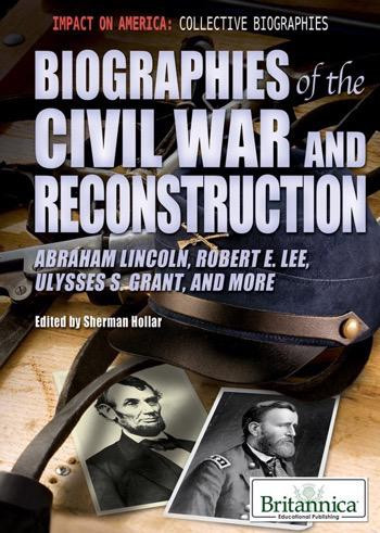 Biographies of the Civil War and Reconstruction (Abraham Lincoln, Robert E. Lee, Ulysses S. Grant, and More) by Sherman Hollar Associate Editor, Compton's by Britannica, 9781615306923