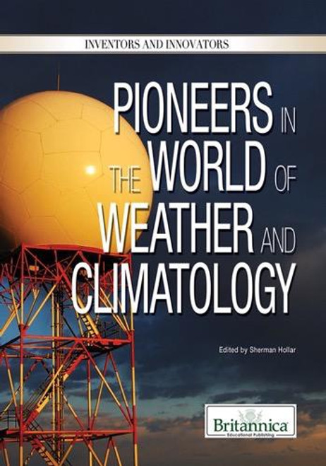 Pioneers in the World of Weather and Climatology by Sherman Hollar Associate Editor, Compton's by Britannica, 9781615307029