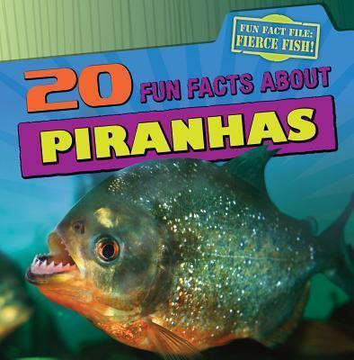 20 Fun Facts About Piranhas - 9781433969881 by Heather Moore Niver, 9781433969881