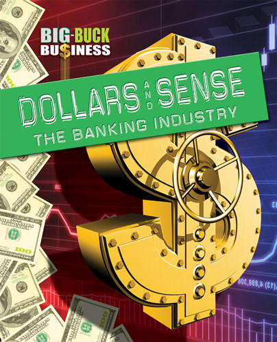 Dollars and Sense: The Banking Industry by Sarah Levete, 9781433977473