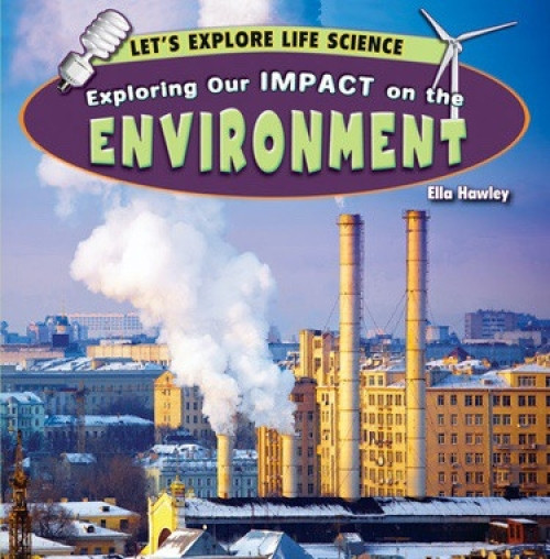 Exploring Our Impact on the Environment - 9781448863082 by Ella Hawley