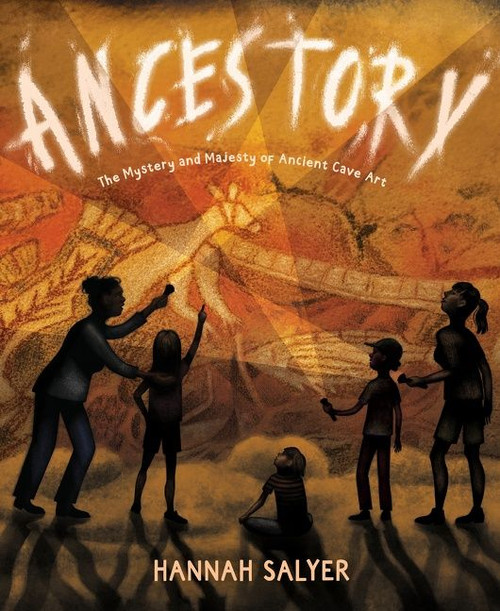 Ancestory (The Mystery and Majesty of Ancient Cave Art) by Hannah Salyer, Hannah Salyer, 9780358469841