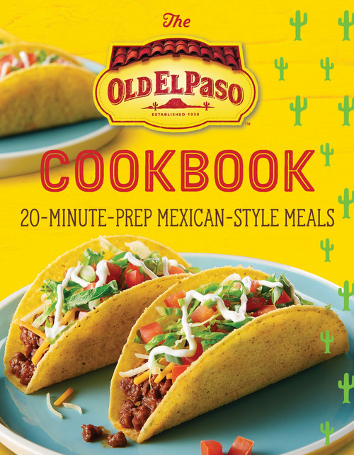 The Old El Paso Cookbook (20-Minute-Prep Mexican-Style Meals) by Old El Paso, 9780358659082