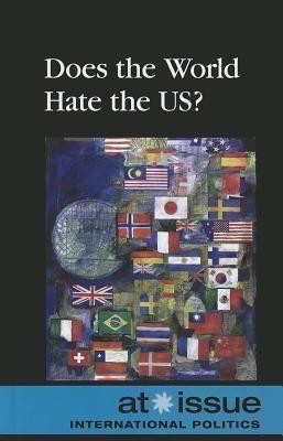 Does the World Hate the U.S.? - 9780737761726 by Noah Berlatsky, 9780737761726
