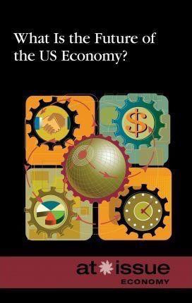 What Is the Future of the U.S. Economy? by Ronald D. Lankford, Jr., 9780737762136