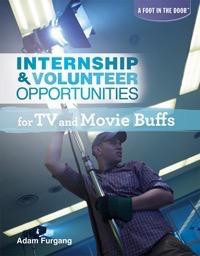 Internship & Volunteer Opportunities for TV and Movie Buffs by Adam Furgang, 9781448882953