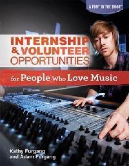 Internship & Volunteer Opportunities for People Who Love Music by Kathy Furgang, Adam Furgang, 9781448882960